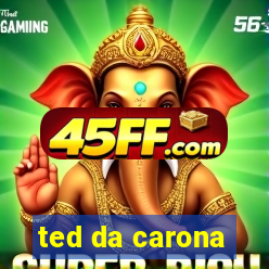 ted da carona